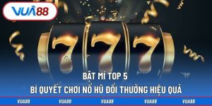 bật mí top 5 bí quyết chơi nổ hũ đổi thưởng hiệu quả