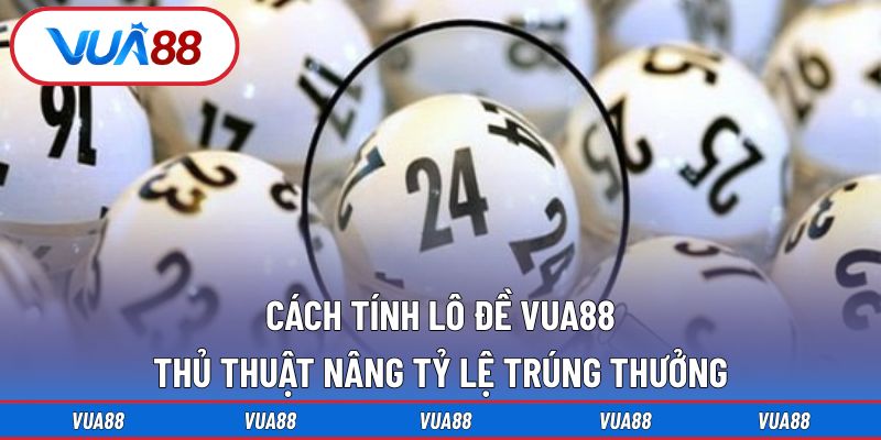 cách tính lô đề Vua88